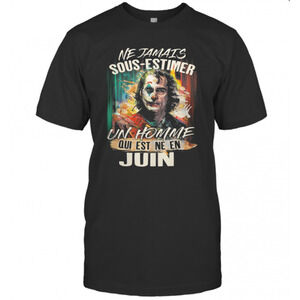 Joaquin Phoenix Joker Ne Jamais Sous Estimer Un Homme Qui Est Ne En Juin T-Shirt
